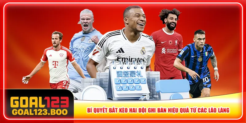 Bí quyết bắt kèo hai đội ghi bàn hiệu quả từ các lão làng Bí quyết bắt kèo hai đội ghi bàn hiệu quả từ các lão làng
