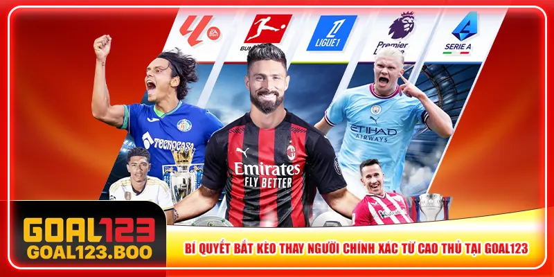 Bí quyết bắt kèo thay người chính xác từ cao thủ tại Goal123 Bí quyết bắt kèo thay người chính xác từ cao thủ tại Goal123