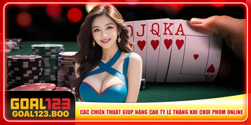 Các chiến thuật giúp nâng cao tỷ lệ thắng khi chơi Phỏm online Các chiến thuật giúp nâng cao tỷ lệ thắng khi chơi Phỏm online
