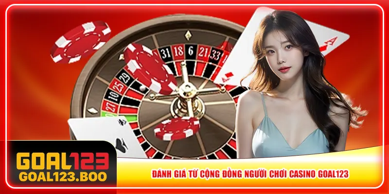 Đánh giá từ cộng đồng người chơi casino Goal123 Đánh giá từ cộng đồng người chơi casino Goal123