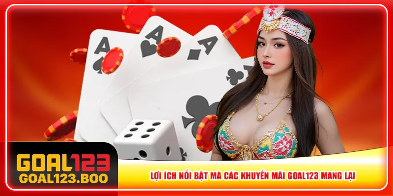Lợi ích nổi bật mà các khuyến mãi Goal123 mang lại Lợi ích nổi bật mà các khuyến mãi Goal123 mang lại