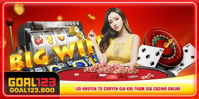 Lời khuyên từ chuyên gia khi tham gia casino online Lời khuyên từ chuyên gia khi tham gia casino online