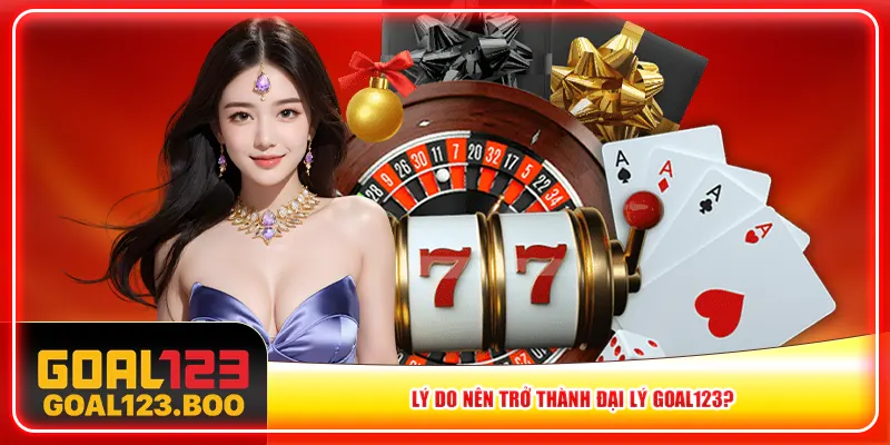 Lý do nên trở thành đại lý Goal123? Lý do nên trở thành đại lý Goal123?