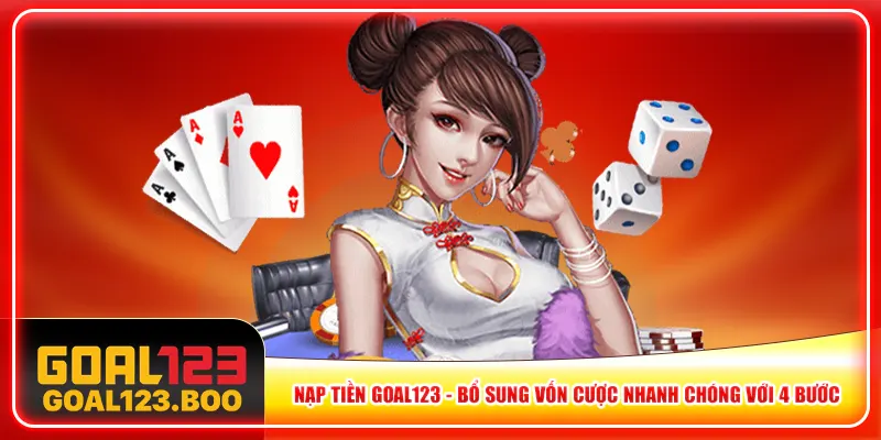 Nạp Tiền Goal123 – Bổ Sung Vốn Cược Nhanh Chóng Với 4 Bước
