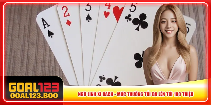 Ngũ Linh Xì Dách – Mức Thưởng Tối Đa Lên Tới 100 Triệu