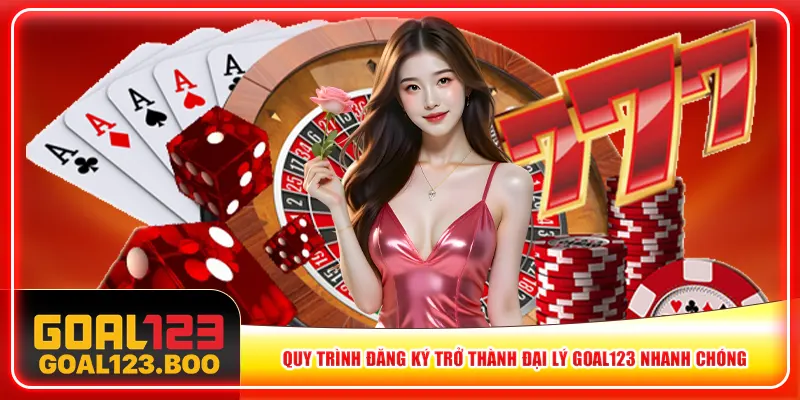 Quy trình đăng ký trở thành đại lý Goal123 nhanh chóng Quy trình đăng ký trở thành đại lý Goal123 nhanh chóng