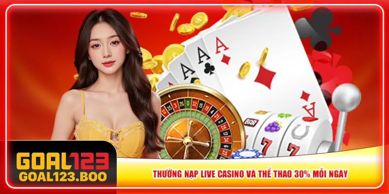 Thưởng nạp Live Casino và Thể thao 30% mỗi ngày Thưởng nạp Live Casino và Thể thao 30% mỗi ngày