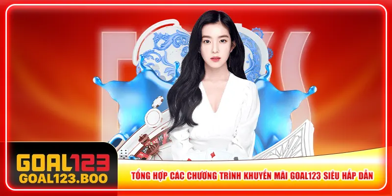 Tổng hợp các chương trình khuyến mãi Goal123 siêu hấp dẫn Tổng hợp các chương trình khuyến mãi Goal123 siêu hấp dẫn
