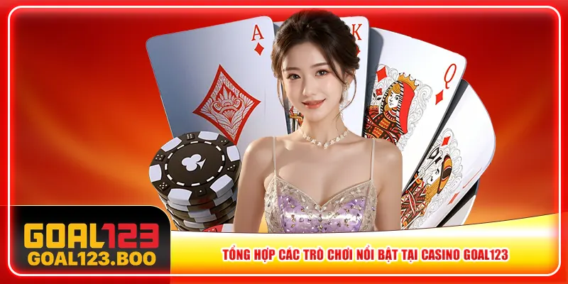 Tổng hợp các trò chơi nổi bật tại Casino Goal123 Tổng hợp các trò chơi nổi bật tại Casino Goal123