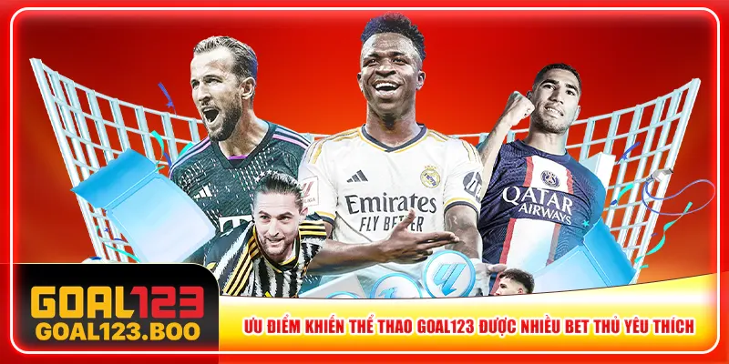Ưu điểm khiến thể thao Goal123 được nhiều bet thủ yêu thích Ưu điểm khiến thể thao Goal123 được nhiều bet thủ yêu thích