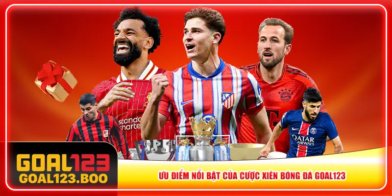 Ưu điểm nổi bật của cược xiên bóng đá Goal123 Ưu điểm nổi bật của cược xiên bóng đá Goal123