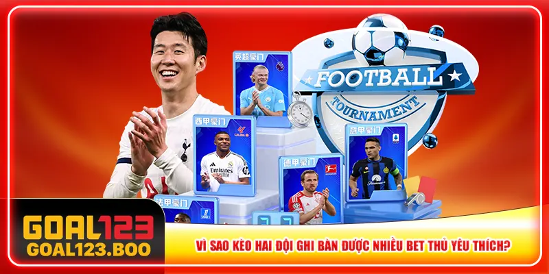 Vì sao kèo hai đội ghi bàn được nhiều bet thủ yêu thích? Vì sao kèo hai đội ghi bàn được nhiều bet thủ yêu thích?