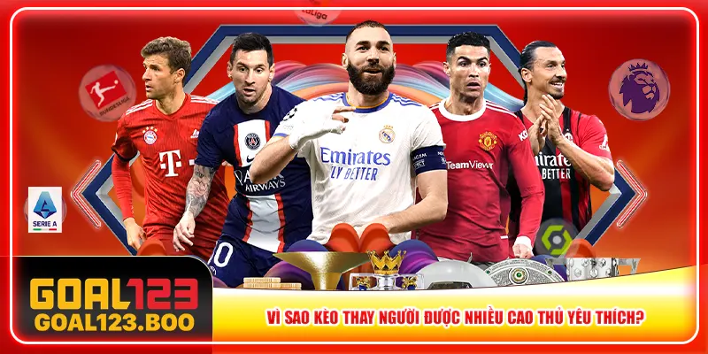 Vì sao kèo thay người được nhiều cao thủ yêu thích? Vì sao kèo thay người được nhiều cao thủ yêu thích?