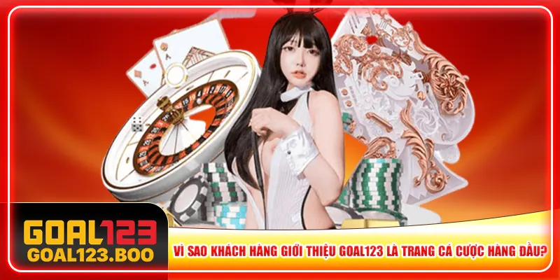 Vì sao khách hàng giới thiệu Goal123 là trang cá cược hàng đầu? Vì sao khách hàng giới thiệu Goal123 là trang cá cược hàng đầu?